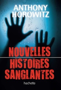 Anthony Horowitz - Nouvelles histoires sanglantes.