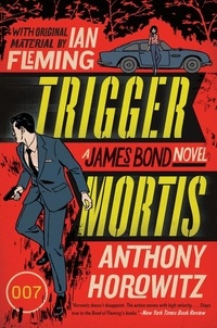 Anthony Horowitz - Trigger Mortis - With Original Material by Ian Fleming.