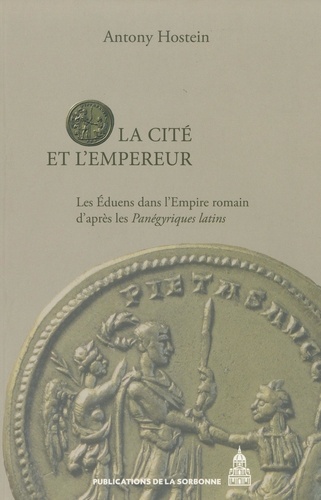 La Cité et l'Empereur. Les Eduens dans l'Empire romain d'après les Panégyriques latins