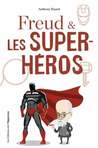 Anthony Huard - Freud & les super-héros - Petite psychanalyse des super-héros.