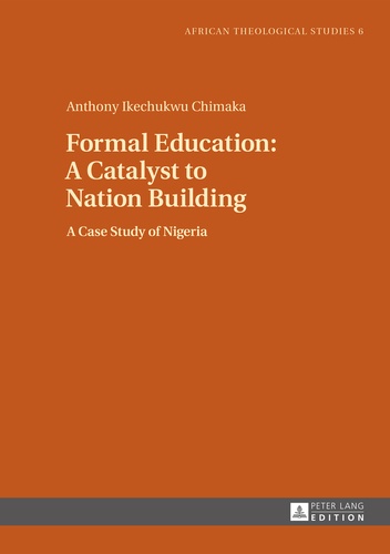 Anthony ikechukwu Chimaka - Formal Education: A Catalyst to Nation Building - A Case Study of Nigeria.