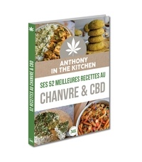  Anthony in the kitchen - Anthony in the kitchen - Ses 52 meilleures recettes au chanvre & CBD.