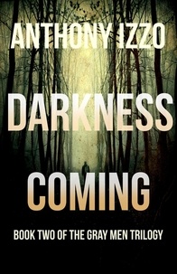  Anthony Izzo - Darkness Coming (The Gray Men Trilogy, Book Two).