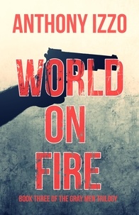  Anthony Izzo - World on Fire (The Gray Men Trilogy, Book Three).