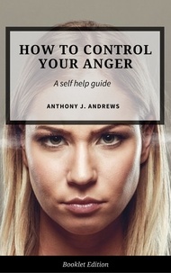  Anthony J. Andrews - How to Control Your Anger - Self Help.