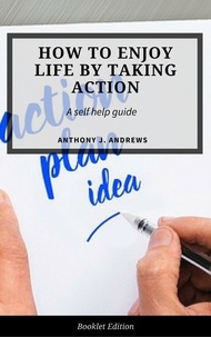  Anthony J. Andrews - How to Enjoy Life by Taking Action - Self Help.