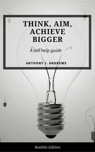 Think, Aim, Achieve Bigger