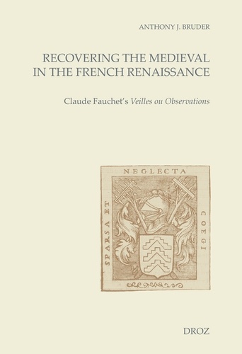 Recovering the Medieval in the French Renaissance. Claude Fauchet's Veilles ou Observations