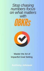 Stop Chasing Numbers - Master the art of Impactful Goal Setting with OBKRs