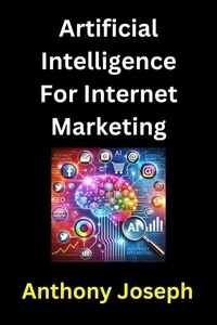  Anthony Joseph - Artificial Intelligence For Internet Marketing.