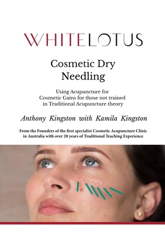  Anthony Kingston - Cosmetic Dry Needling - Using Acupuncture for Cosmetic Gains for Those Not Trained in Traditional Acupuncture Theory.
