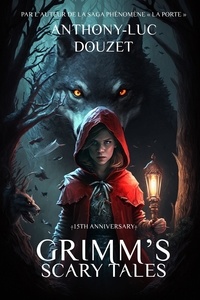 Anthony-Luc Douzet - Grimm's Scary Tales. Lugubres contes - L'intégrale de 13 récits d'horreur.