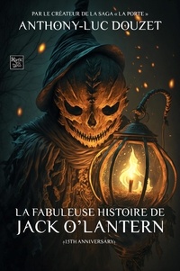 Anthony-Luc Douzet - La Fabuleuse Histoire de Jack O'Lantern.