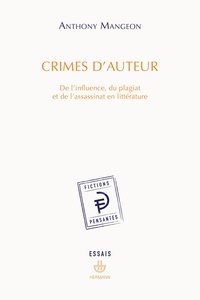 Anthony Mangeon - Crimes d'auteur - De l'influence, du plagiat et de l'assassinat en littérature.