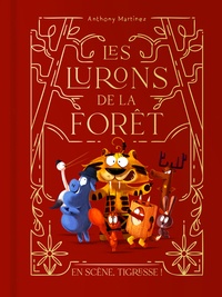 Anthony Martinez - Les lurons de la forêt Tome 2 : En scène, Tigresse !.