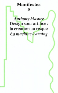 Anthony Masure - Design sous artifice : la création au risque du machine learning.