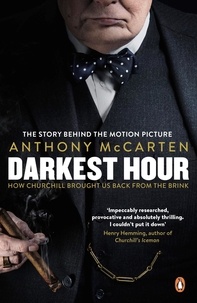 Anthony McCarten - Darkest Hour - How Churchill Brought us Back from the Brink.