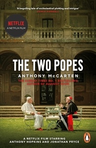 Anthony McCarten - The Two Popes - Official Tie-in to Major New Film Starring Sir Anthony Hopkins.