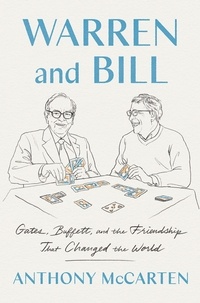 Anthony McCarten - Warren and Bill - Gates, Buffett, and the Friendship That Changed the World.