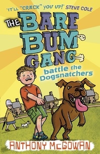 Anthony McGowan - The Bare Bum Gang Battles the Dogsnatchers.