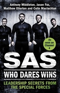 Anthony Middleton et Jason Fox - SAS: Who Dares Wins - Leadership Secrets from the Special Forces.