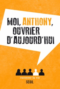  Anthony - Moi, Anthony, ouvrier d'aujourd'hui.
