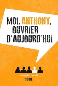 Manuels de téléchargement MOBI Moi, Anthony, ouvrier d'aujourd'hui par Anthony (French Edition) MOBI