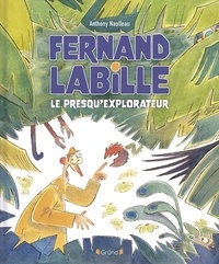 Anthony Naulleau - Fernand Labille, le presqu'explorateur.