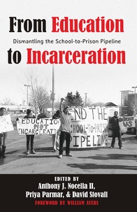 Anthony Nocella II et David Stovall - From Education to Incarceration - Dismantling the School-to-Prison Pipeline.