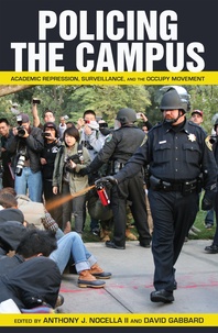 Anthony Nocella II et David Gabbard - Policing the Campus - Academic Repression, Surveillance, and the Occupy Movement.