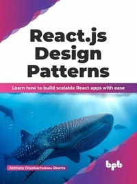  Anthony Onyekachukwu Okonta - React.js Design Patterns: Learn how to build scalable React apps with ease (English Edition).