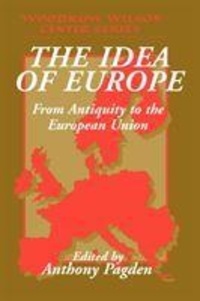 Anthony Pagden - The Idea Of Europe : From Antiquity To The European Union.