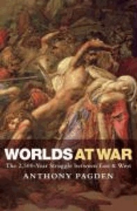 Anthony Pagden - Worlds at War - The 2,500  Year Struggle Between East and West.
