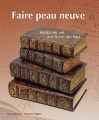Anthony Perrot et Christian Guionie - Faire peau neuve - Redonner vie aux livres anciens.