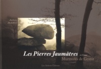 Anthony Perrot - Les Pierres Jaumâtres en Creuse - Murmures de Granit.