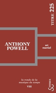 Anthony Powell - La ronde de la musique du temps - Tome 8, Art martial.