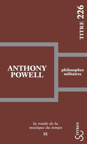 Anthony Powell - La ronde de la musique du temps - Tome 9, Philosophes militaires.