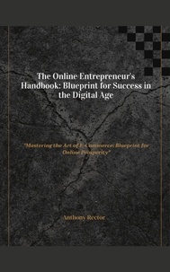  Anthony Rector - The-Online-Entrepreneurs Handbook-Blueprint-for-Success-in-the-Digital-Age - Blueprint Mindset.