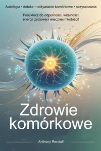 Zdrowie komórkowe. Autofagia, detoks, odżywianie komórkowe, oczyszczanie.