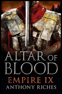 Anthony Riches - Altar of Blood: Empire IX.