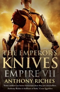 Anthony Riches - The Emperor's Knives: Empire VII.