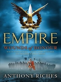 Anthony Riches - Wounds of Honour: Empire I.