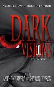  Anthony Rivera et  Sharon Lawson - Dark Visions: A Collection of Modern Horror - Volume One - Dark Visions Series, #1.