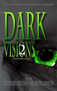  Anthony Rivera et  Sharon Lawson - Dark Visions: A Collection of Modern Horror - Volume Two - Dark Visions Series, #2.