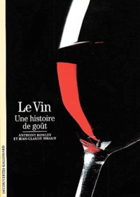 Anthony Rowley et Jean-Claude Ribaut - Le vin - Une histoire de goût.