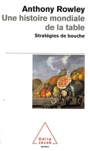 Anthony Rowley - Une histoire mondiale de la table - Stratégies de bouche.