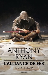 Anthony Ryan - L'alliance de fer Tome 1 : Le paria.