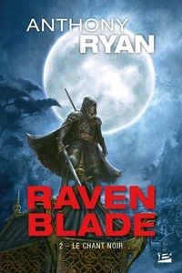 Anthony Ryan - Le Chant noir - Raven Blade, T2.