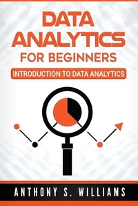  Anthony S. Williams - Data Analytics for Beginners: Introduction to Data Analytics.