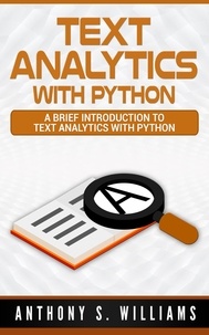  Anthony S. Williams - Text Analytics with Python: A Brief Introduction to Text Analytics with Python.